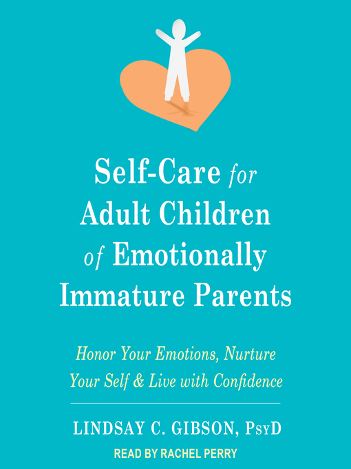 Title details for Self-Care for Adult Children of Emotionally Immature Parents by Lindsay C. Gibson, PsyD - Available